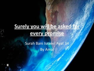 Surely you will be asked for every promise    SurahBaniIsraeelAyat 34 By Amal 