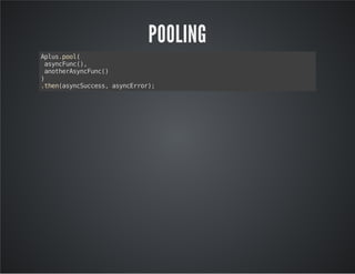 POOLING
Alspo(
pu.ol
aycuc)
snFn(,
aohrsnFn(
nteAycuc)
)
.hnaycucs,aycro)
te(snSces snErr;

 