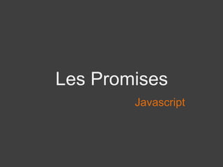Les Promises
Javascript
 