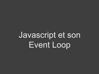 Javascript et son
Event Loop
 