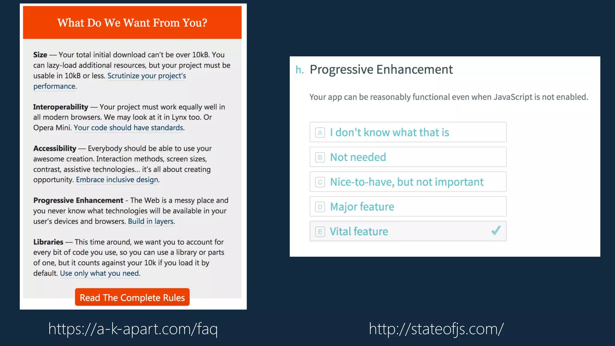 https://a-k-apart.com/faq http://stateofjs.com/
 