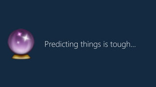 Predicting things is tough…
🔮
 