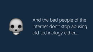 And the bad people of the
internet don’t stop abusing
old technology either…💀
 