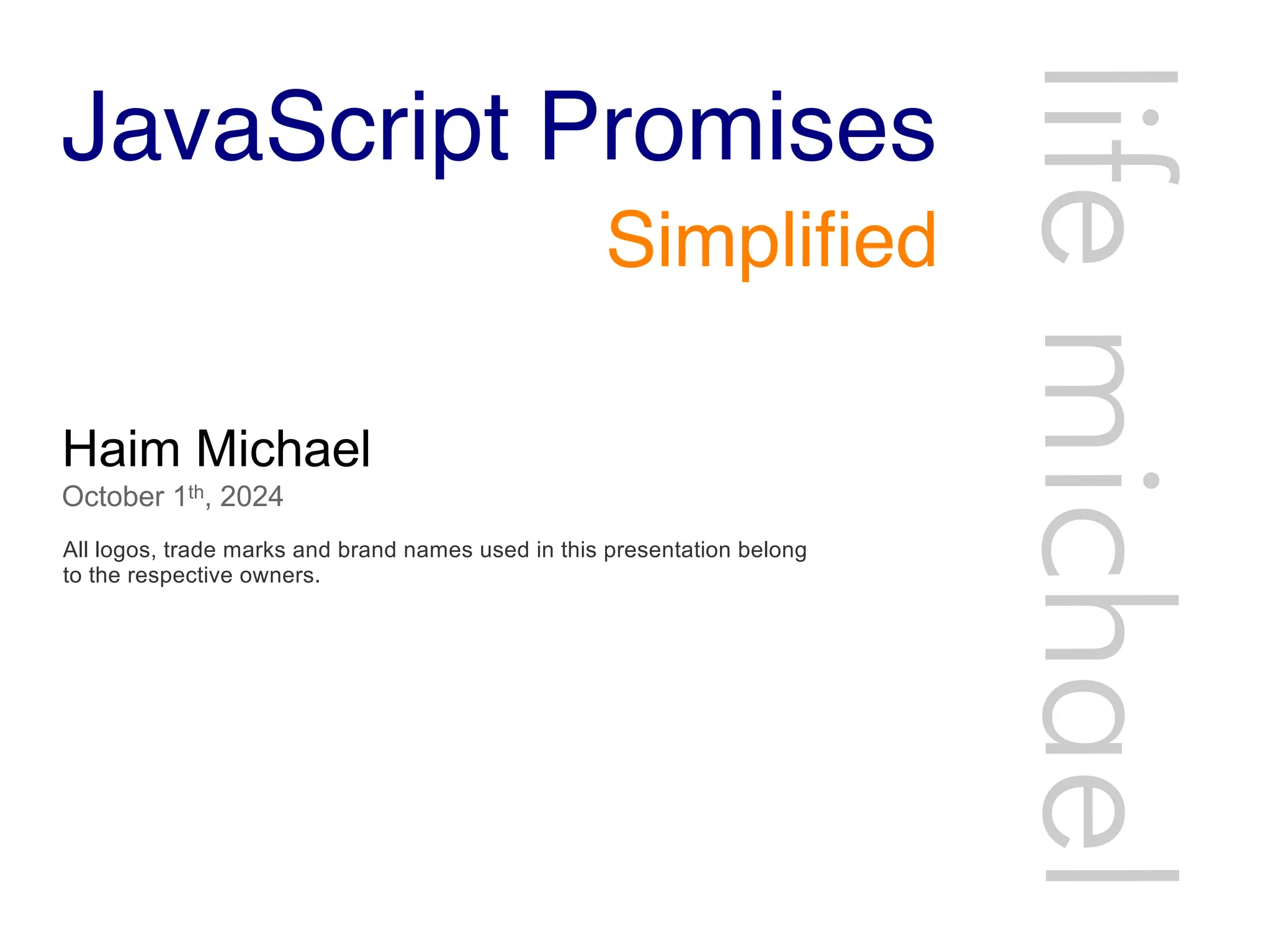 JavaScript Promises
Haim Michael
October 1th, 2024
All logos, trade marks and brand names used in this presentation belong
to the respective owners.
life
michae
l
Simplified
 
