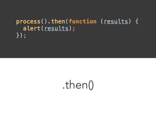 .then() 
 