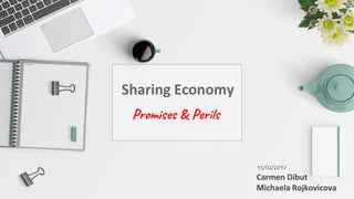 15/02/2017
Carmen Dibut
Michaela Rojkovicova
Promises & Perils
Sharing Economy
 