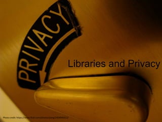 Libraries and Privacy
Photo credit: https://www.flickr.com/photos/pong/2404940312/
 