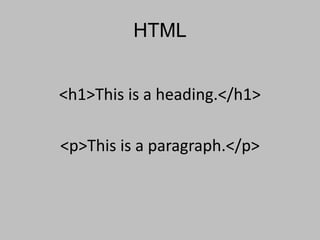 HTML
<h1>This is a heading.</h1>
<p>This is a paragraph.</p>
 