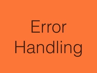 Error
Handling
 