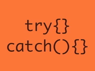 try{} 	
catch(){}
 