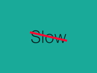 Slow
 