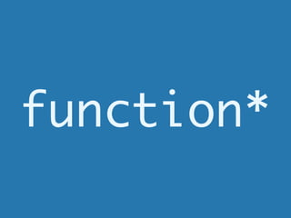 function*
 