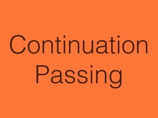 Continuation
Passing
 