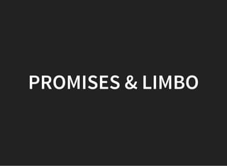PROMISES & LIMBO
 