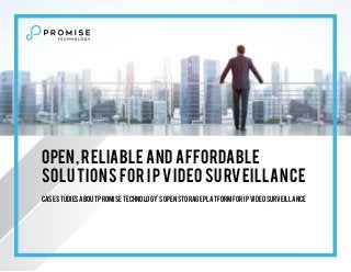 Open, Reliable and Affordable
Solutions for IP Video Surveillance
Case studies about Promise Technology's open storage platform for IP video surveillance
 
