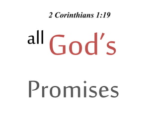 2 Corinthians 1:19
all God’
Promise
 