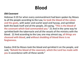 Perfection
Old Covenant
Hebrews 7:19 For the Law made nothing perfect.
New Covenant
Hebrews 10:14 For by one offering He has
perfected for all time those who are sanctified.
 