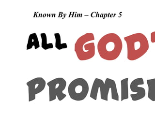Known By Him – Chapter 5

all

God’

Promise

 