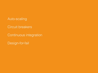 Auto-scaling
Circuit breakers
Continuous integration
Design-for-fail
 