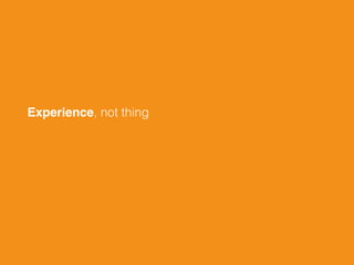 Experience, not thing
 