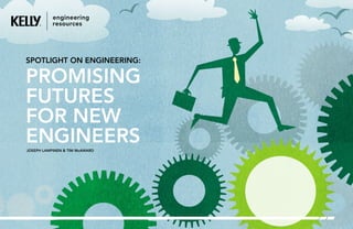 Spotlight on Engineering:
Promising
Futures
for new
EngineersJoseph Lampinen & Tim McAward
 