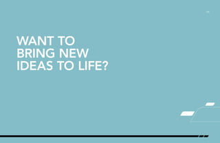 /28
WANT TO
BRING NEW
IDEAS TO LIFE?
 