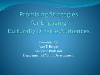 Presented by
Jean T. Berger
Associate Professor
Department of Youth Development
 