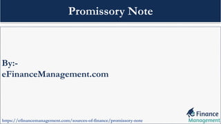 By:-
eFinanceManagement.com
https://efinancemanagement.com/sources-of-finance/promissory-note
Promissory Note
 