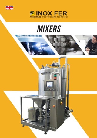 MIXERS
TAILOR MADE FOOD PROCESSING TECHNOLOGY
 
