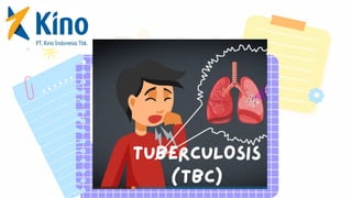 h e O
L L
TUBERCULOSIS
(TBC)
 