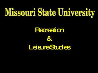 Recreation & Leisure Studies Missouri State University 
