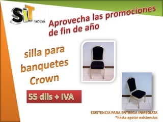 Aprovecha las promociones de fin de año silla para banquetes Crown 55 dlls + IVA EXISTENCIA PARA ENTREGA INMEDIATA *hasta agotar existencias 
