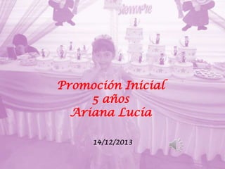 Promoción Inicial
5 años
Ariana Lucía
14/12/2013

 