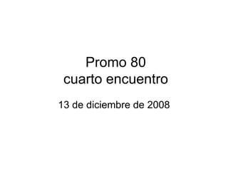 Promo 80 cuarto encuentro 13 de diciembre de 2008 