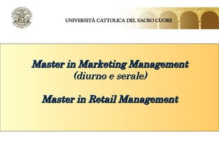 Master in Marketing Management (diurno e serale) Master in Retail Management 