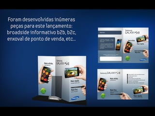 Foram desenvolvidas inúmeras
 peças para este lançamento:
broadside informativo b2b, b2c,
enxoval de ponto de venda, etc...
 