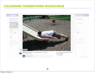 FACEBOOK PROMOTIONS GUIDELINES




                           28
Monday, 20 February, 12
 