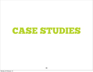 CASE STUDIES


                          44
Monday, 20 February, 12
 