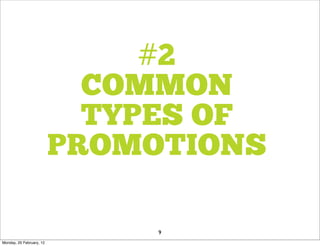 #2
                            COMMON
                            TYPES OF
                          PROMOTIONS

                               9
Monday, 20 February, 12
 