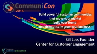 Bill Lee, Founder
Center for Customer Engagement
 