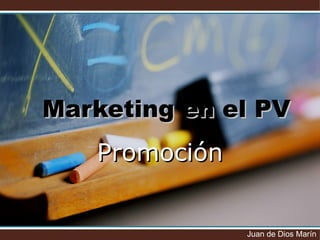 Marketing en el PV Promoción Juan de Dios Marín 