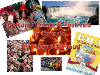 Cultural Events & Festivals In Ontario By: Alyssa Persaud 