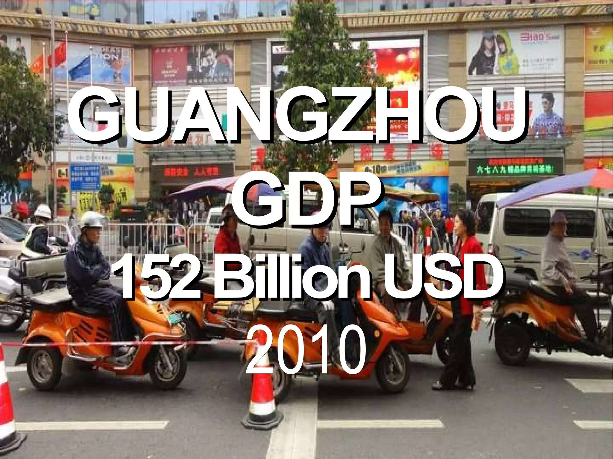 GUANGZHOU GDP 152 Billion USD 2010