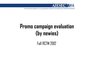 Promo campaign evaluation
       (by newies)
       Fall RCTM 2012
 