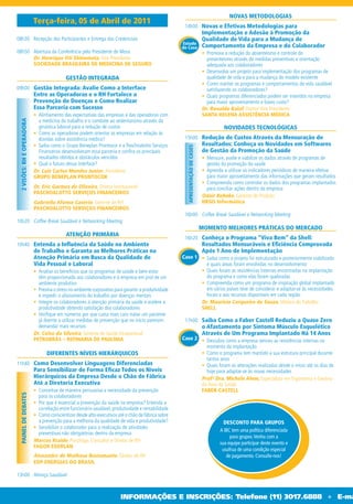 NOVAS METODOLOGIAS
                            Terça-feira, 05 de Abril de 2011
                                                                                                        14h00 Novas e Efetivas Metodologias para
                                                                                                                                 Implementação e Adesão à Promoção da
08h30 Recepção dos Participantes e Entrega das Credenciais                                                                       Qualidade de Vida para a Mudança de
                                                                                                       Estudo
                                                                                                       de Caso                   Comportamento da Empresa e do Colaborador
08h50 Abertura da Conferência pelo Presidente de Mesa                                                                            • Promova a redução do absenteísmo e controle do
      Dr. Henrique Oti Shinomata, Vice Presidente                                                                                  presenteísmo através de medidas preventivas e orientação
      SOCIEDADE BRASILEIRA DE MEDICINA DE SEGURO                                                                                   adequada aos colaboradores
                                                                                                                                 • Desenvolva um projeto para implementação dos programas de
                                             GESTÃO INTEGRADA                                                                      qualidade de vida e para a mudança do modelo existente
                                                                                                                                 • Como manter os programas e comportamentos de vida saudável
09h00 Gestão Integrada: Avalie Como a Interface                                                                                    satisfazendo os colaboradores?
                            Entre as Operadoras e o RH Fortalece a                                                               • Quais programas diferenciados podem ser inseridos na empresa
                            Prevenção de Doenças e Como Realizar                                                                   para maior aproveitamento e baixo custo?
                            Essa Parceria com Sucesso                                                                            Dr. Ronaldo Kalaf, Diretor Vice Presidente
                            • Alinhamento das expectativas das empresas e das operadoras com                                     SANTA HELENA ASSISTÊNCIA MÉDICA
                              a medicina do trabalho e o combate ao sedentarismo através da
 2 VISÕES: RH E OPERADORA




                              ginástica laboral para a redução de custos                                                                   NOVIDADES TECNOLÓGICAS
                            • Como as operadoras podem orientar as empresas em relação às
                              dúvidas sobre assistência médica?                                         15h00 Redução de Custos Através da Mensuração de
                            • Saiba como o Grupo Beneplan Prontocor e a Paschoalotto Serviços                                    Resultados: Conheça os Novidades em Softwares




                                                                                                         APRESENTAÇÃO DE CASES
                              Financeiros desenvolveram essa parceria e confira os principais                                    de Gestão da Promoção da Saúde
                              resultados obtidos e obstáculos vencidos                                                           • Mensure, avalie e viabilize os dados através de programas de
                            • Qual o futuro dessa interface?                                                                       gestão da promoção da saúde
                            Dr. Luiz Carlos Mendes Junior, Presidente                                                            • Aprenda a utilizar os indicadores periódicos de maneira efetiva
                            GRUPO BENEPLAN PRONTOCOR                                                                               para maior aproveitamento das informações que geram resultados
                                                                                                                                 • Compreenda como controlar os dados dos programas implantados
                            Dr. Eric Garmes de Oliveira, Diretor Institucional                                                     para conciliar ações dentro da empresa
                            PASCHOALOTTO SERVIÇOS FINANCEIROS
                                                                                                                                 Odair Behnke, Gerente de Produto
                            Gabriella Afonso Casério, Gerente de RH                                                              HBSIS Informática
                            PASCHOALOTTO SERVIÇOS FINANCEIROS
                                                                                                        16h00 Coffee Break Saudável e Networking Meeting
10h20 Coffee Break Saudável e Networking Meeting
                                                                                                                                 MOMENTO MELHORES PRÁTICAS DO MERCADO
                                             ATENÇÃO PRIMÁRIA
                                                                                                        16h20 Conheça o Programa “Viva Bem” da Shell:
10h40 Entenda a Influência da Saúde no Ambiente                                                                                  Resultados Mensuráveis e Eficiência Comprovada
                            de Trabalho e Garanta as Melhores Práticas na                                                        Após 1 Ano de Implementação
                            Atenção Primária em Busca da Qualidade de                                  Case 1 • Saiba como o projeto foi estruturado e posteriormente viabilizado
                            Vida Pessoal e Laboral                                                              e quais áreas foram envolvidas no desenvolvimento
                            • Analise os benefícios que os programas de saúde e bem-estar                     • Quais foram as resistências internas encontradas na implantação
                              têm proporcionado aos colaboradores e à empresa em prol de um                     do programa e como elas foram quebradas
                              ambiente produtivo                                                              • Compreenda como um programa de inspiração global implantado
                            • Previna o stress no ambiente corporativo para garantir a produtividade            em vários países teve de considerar e adaptar-se às necessidades
                              e impedir o afastamento do trabalho por doenças mentais                           locais e aos recursos disponíveis em cada região
                            • Integre os colaboradores à atenção primária da saúde e acelere a                Dr. Maurício Cerqueira de Souza, Médico do Trabalho
                              produtividade obtendo satisfação dos colaboradores                              SHELL
                            • Verifique em números por que custa mais caro tratar um paciente
                              já doente a utilizar medidas de prevenção que no início parecem           17h00 Saiba Como a Faber Castell Reduziu a Quase Zero
                              demandar mais recursos                                                                             o Afastamento por Sintoma Músculo Esquelético
                            Dr. Celso da Silveira, Gerente de Saúde Ocupacional                                                  Através de Um Programa Implantado Há 14 Anos
                            PETROBRÁS – REFINARIA DE PAULÍNIA                                          Case 2 • Descubra como a empresa venceu as resistências internas no
                                                                                                                momento da implantação
                                   DIFERENTES NÍVEIS HIERÁRQUICOS                                             • Como o programa tem mantido a sua estrutura principal durante
                                                                                                                tantos anos
11h40 Como Desenvolver Linguagens Diferenciadas                                                               • Quais foram as alterações realizadas desde o início até os dias de
                            Para Sensibilizar de Forma Eficaz Todos os Níveis                                   hoje para adaptar-se às novas necessidades
                            Hierárquicos da Empresa Desde o Chão de Fábrica                                   Profª Dra. Michele Alem, Especialista em Ergonomia e Gestora
                            Até a Diretoria Executiva                                                         da Área da Saúde
                            • Conceitue de maneira persuasiva a necessidade da prevenção                      FABER-CASTELL
 PAINEL DE DEBATES




                              para os colaboradores
                            • Por que é essencial a prevenção da saúde na empresa? Entenda a
                              correlação entre funcionário saudável, produtividade e rentabilidade
                            • Como conscientizar desde alto-executivos até o chão de fábrica sobre
                              a prevenção para a melhoria da qualidade de vida e produtividade?                                            DESCONTO PARA GRUPOS
                            • Sensibilize o colaborador para a realização de atividades
                                                                                                                                         A	IBC	tem	uma	política	diferenciada		
                              preventivas não obrigatórias dentro da empresa
                                                                                                                                              para	grupos.	Venha	com	a	
                            Marcos Kraide, Psicólogo, Consultor e Diretor de RH                                                          sua	equipe	participar	deste	evento	e		
                            FAGOR EDERLAN
                                                                                                                                          usufrua	de	uma	condição	especial		
                            Alexandre de Matheus Bustamante, Diretor de RH                                                                  de	pagamento.	Consulte-nos!
                            EDP ENERGIAS DO BRASIL

13h00 Almoço Saudável



                                                                          INFORMAÇÕES E INSCRIÇÕES: Telefone (11) 3017.6888                                                                   l      E-ma
 