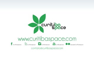www.curitibaspace.com
/curitibaspace   /curitibaspace   /curitibaspace   /curitibaspace   /people/curitibaspace

                       contato@curitibaspace.com
 