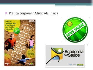  Prática corporal / Atividade Física
 
