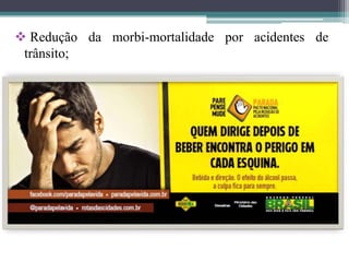 Redução da morbi-mortalidade por acidentes de
 trânsito;
 