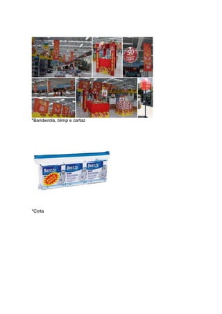 *Bandeirola, blimp e cartaz




*Cinta
 