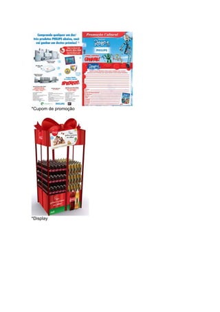 *Cupom de promoção




*Display
 